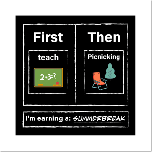 First Teach Then Picnicking I Am Earning A Summer Break Posters and Art